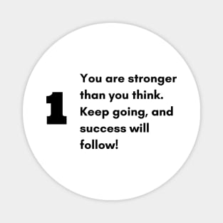 You are stronger than you think. Keep going, and success will follow! Magnet